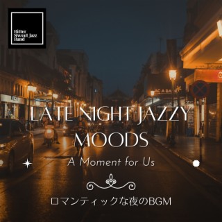 Late Night Jazzy Moods:ロマンティックな夜のBGM - A Moment for Us