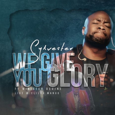 We Give You Glory (Live @ Elijah Mango) ft. Minister Devine | Boomplay Music