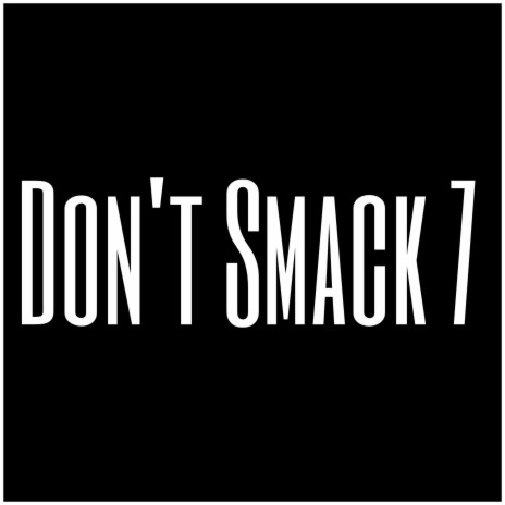 Don't Smack 7