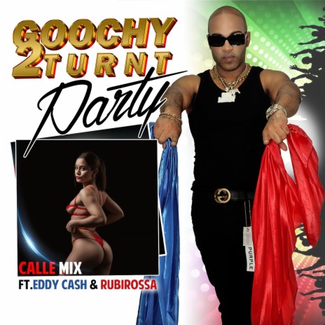 Goochy 2 Turnt Party Calle Mix ft. Eddy Cash & Rubirossa | Boomplay Music