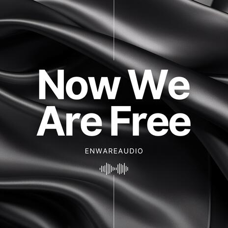 Now We Are Free | Boomplay Music