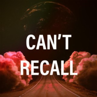 CAN'T RECALL