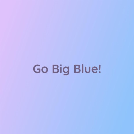 Go Big Blue! | Boomplay Music