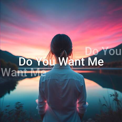 Do You Want Me | Boomplay Music