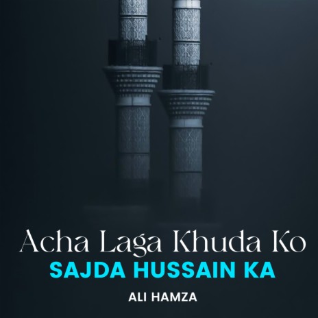 Acha Laga Khuda Ko Sajda Hussain Ka | Boomplay Music
