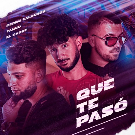 Que te Pasó ft. El Daddy & Pedro Calderon | Boomplay Music