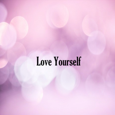 Love Yourself | Boomplay Music