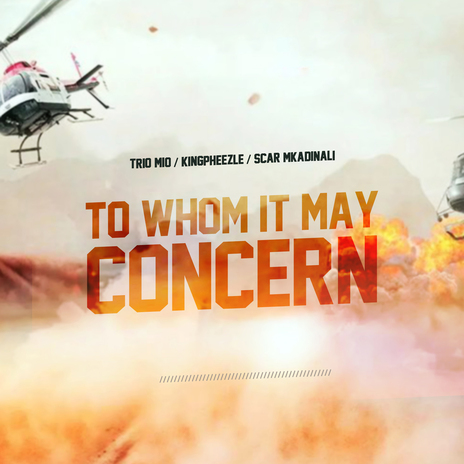 To Whom It May Concern ft. Kingpheezle & Scar Mkadinali | Boomplay Music