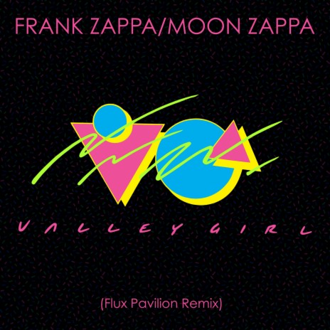 Valley Girl (Flux Pavilion Remix) ft. Moon Zappa | Boomplay Music