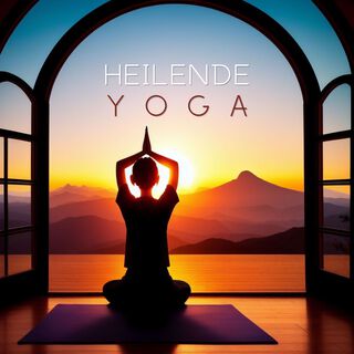 Heilende Yoga: Entspannende Yoga Musik zum Loslassen und Energetisieren