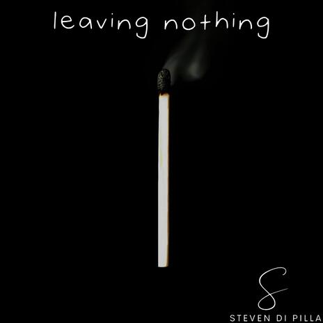 Leaving Nothing | Boomplay Music