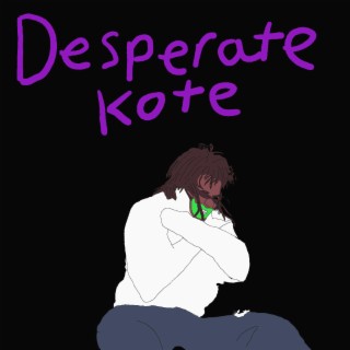 Desperate Kote