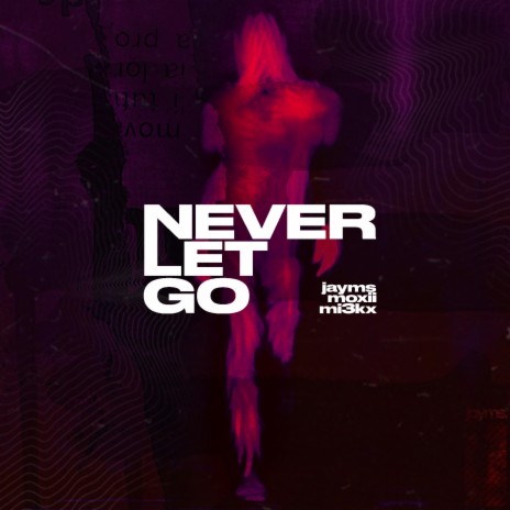 Never Let Go ft. MOXII & MI3KX | Boomplay Music