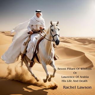 Seven Pillars Of Wisdom Or Lawrence Of Arabia His Life And Death