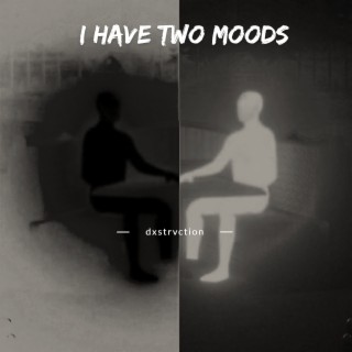 I Have Two Moods