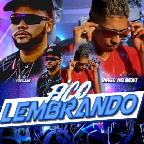 Fico Lembrando ft. Mago no Beat | Boomplay Music