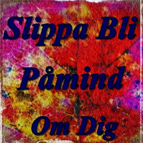 Slippa Bli Påmind Om Dig | Boomplay Music