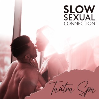 Slow Sexual Connection: Tantra Spa, Sensual Home Massage, New Sensations Sex Music Zone