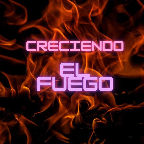 creciendo el fuego | Boomplay Music