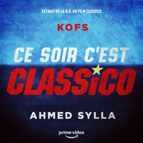 Ce soir c'est Classico (Extrait de la bande originale du film Classico) ft. Ahmed Sylla | Boomplay Music