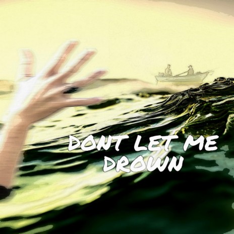 Dont Let Me Drown