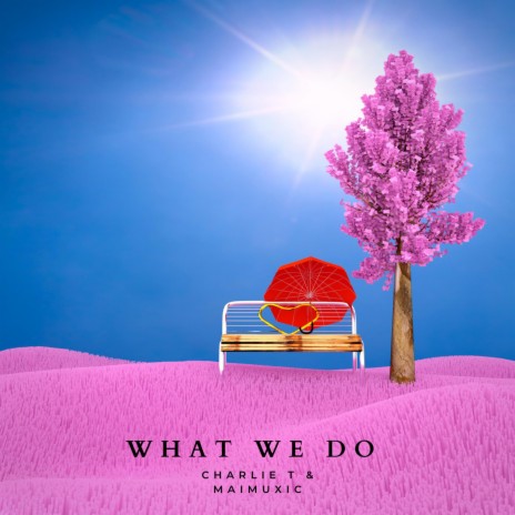 What We Do ft. Charlie T | Boomplay Music