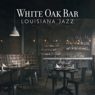 White Oak Bar: Louisiana Jazz, Saturday Night Live Jazz, 2AM Bar Jazz Playlist