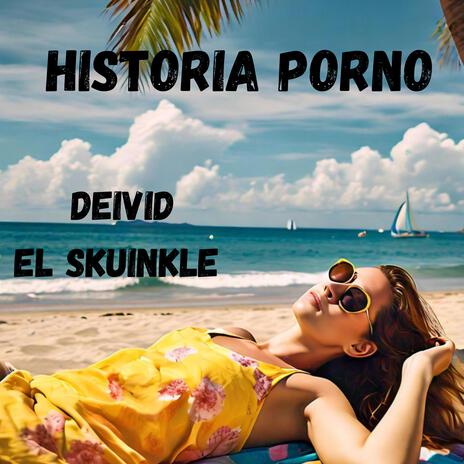 HISTORIA PORNO (EL SKUINKLE) | Boomplay Music