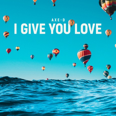 I Give You Love | Boomplay Music