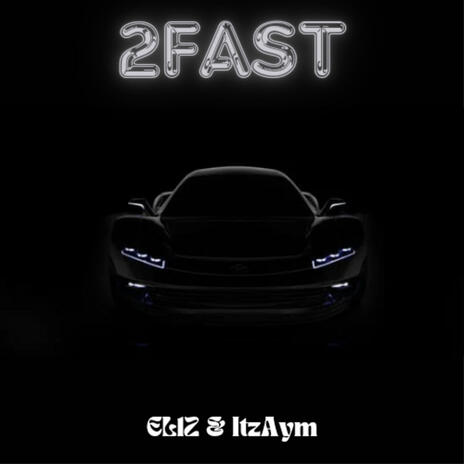 2Fast ft. EL1Z | Boomplay Music