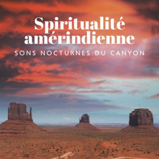 Spiritualité amérindienne: Sons nocturnes du canyon, Invocation de l'esprit, Méditation de voyage sur la lune