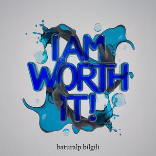 I am worth it!