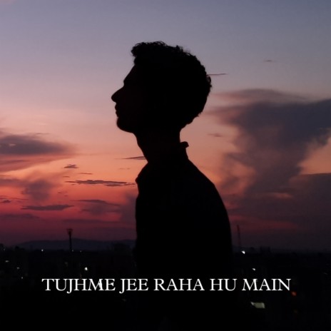 Tujhme Jee Raha Hu Main ft. Piyush Bhardwaj | Boomplay Music