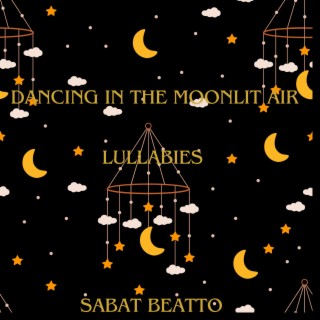 Dancing in the moonlit air: Lullabies