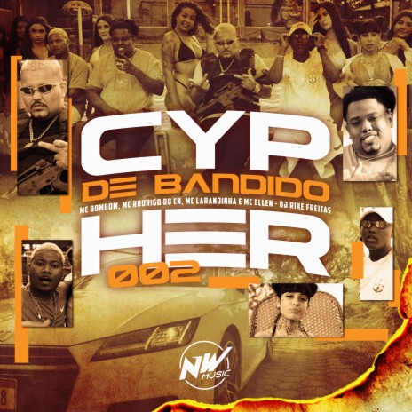 Cypher Bandido 002 ft. Mc Laranjinha, mc rodrigo do cn, mc bombom & mc ellen | Boomplay Music