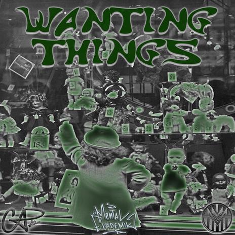 WANTING THINGS ft. MESSY THE MAN & MENTAL EPADEMIK | Boomplay Music