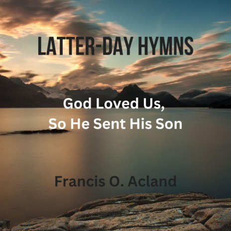 God Loved Us, So He Sent His Son (Latter-Day Hymns) | Boomplay Music