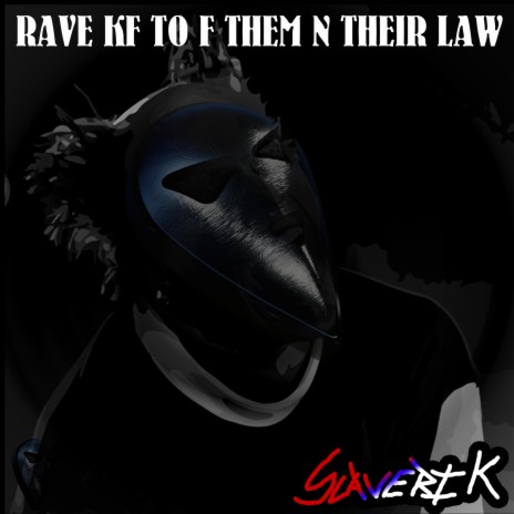 RAVE KF TO F THEM N THEIR LAW | Boomplay Music