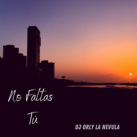 No Faltas Tú | Boomplay Music