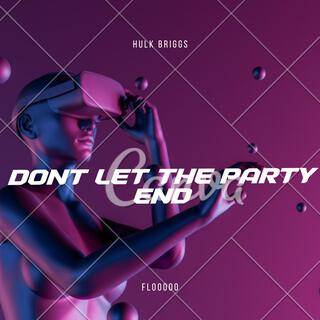 DONT LET THE PARTY END