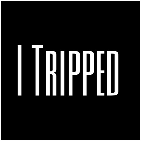 I Tripped | Boomplay Music