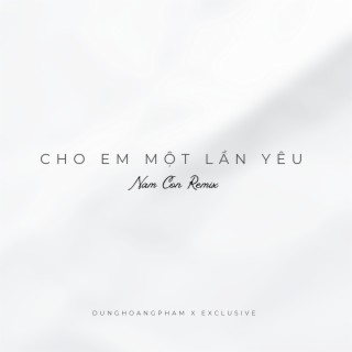 Cho Em Một Lần Yêu (Nam Con Remix)