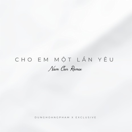 Cho Em Một Lần Yêu (Nam Con Remix) | Boomplay Music