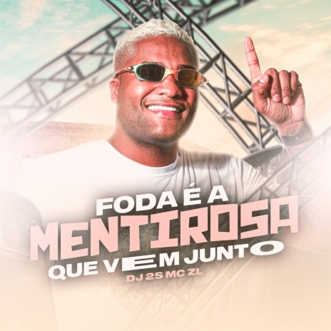 Foda É a Mentirosa Que Vem Junto ft. DJ 2S | Boomplay Music