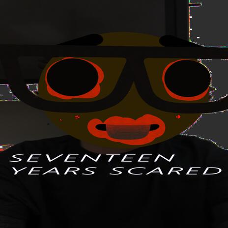 seventeen years scared | Boomplay Music