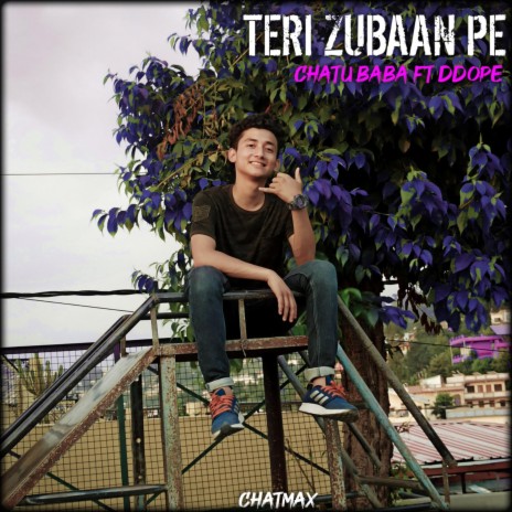 Teri Zubaan pe ft. CHATU BABA & Ddope | Boomplay Music