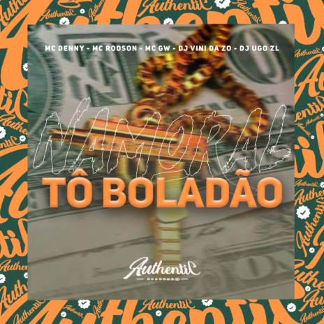 Namoral, Tô Boladão ft. Dj Ugo ZL, Mc denny, MC GW & Mc Rodson | Boomplay Music