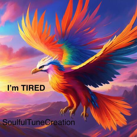 I'm TIRED | Boomplay Music