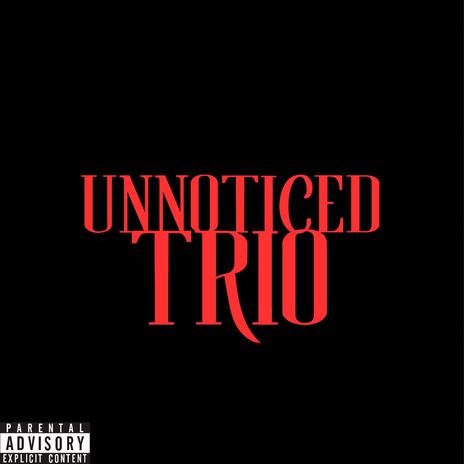 Unnoticed Trio ft. Eli Drako & Jr Rollaxk | Boomplay Music