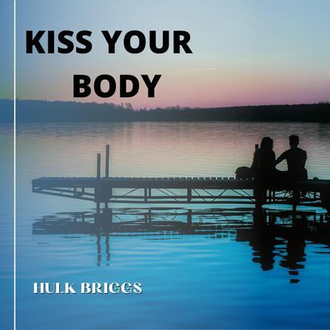 KISS YOUR BODY | Boomplay Music